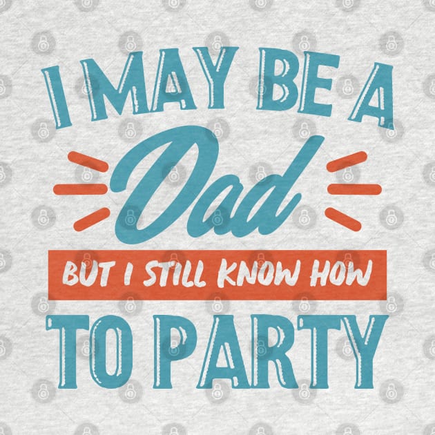 I may be a dad but i still know how to party shirt by SweetPeaTees